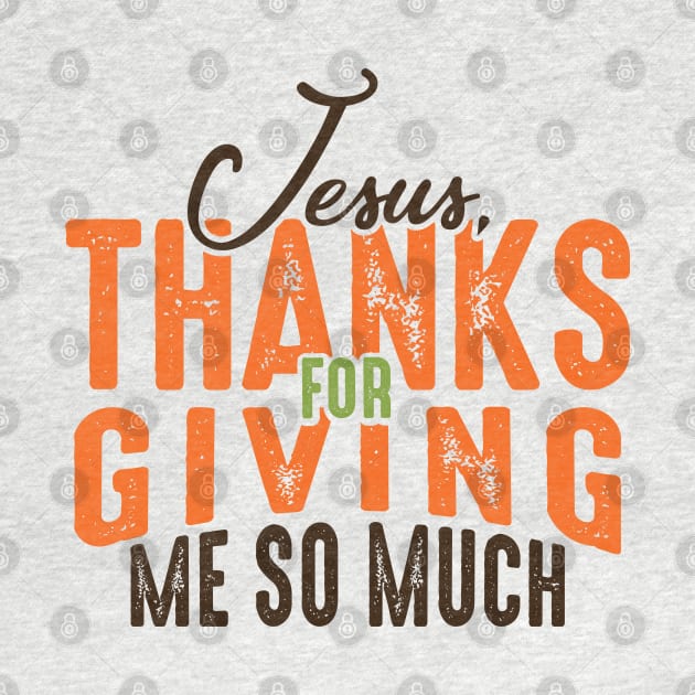 Jesus Thanks for Giving Me So Much by Joe Camilo Designs